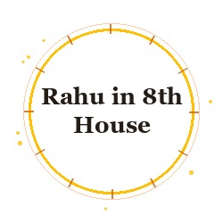 Rahu in 8th House
